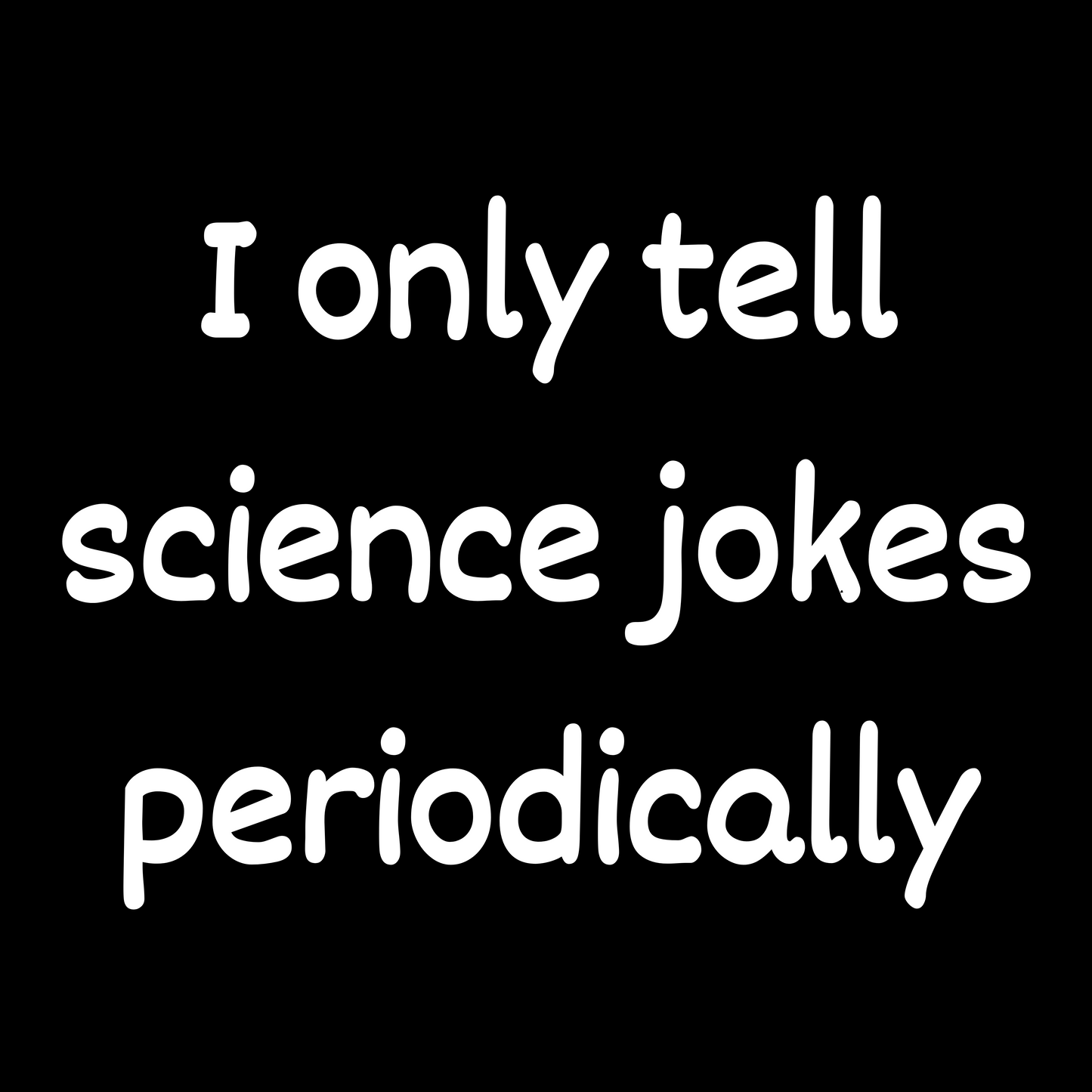 I Only Tell Science Jokes Periodically - Unisex Cotton Tee