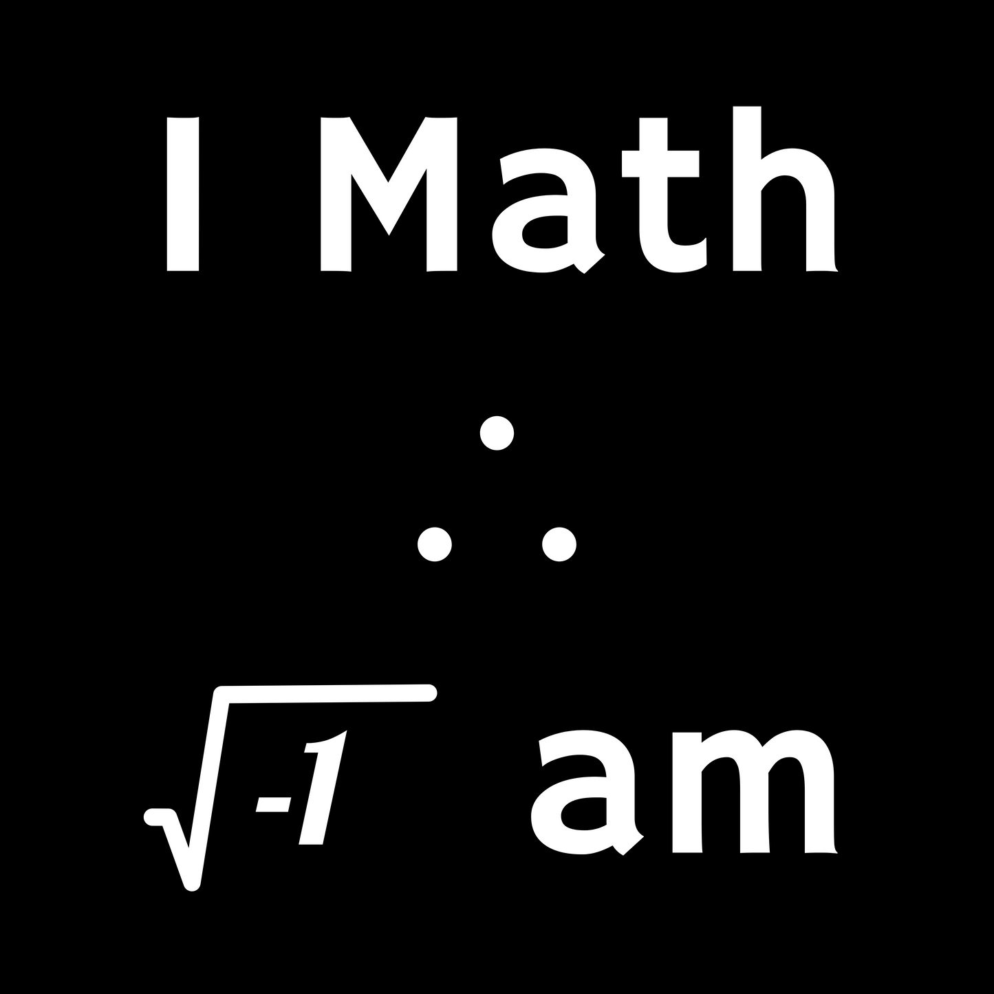 I Math Therefore I Am - Unisex Cotton Tee