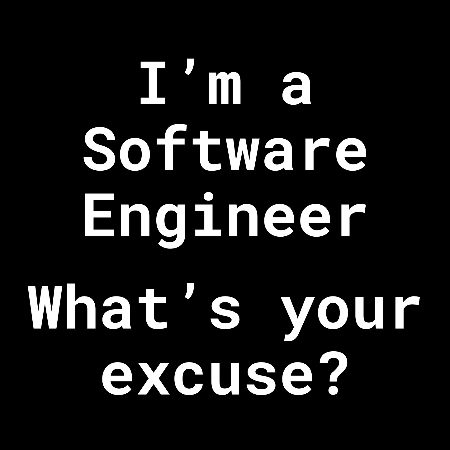 I’m a Software Engineer What’s Your Excuse - Unisex Cotton Tee