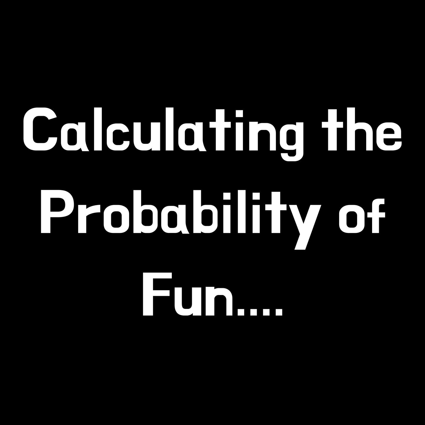 Calculating the Probability of Fun - Unisex Cotton Tee