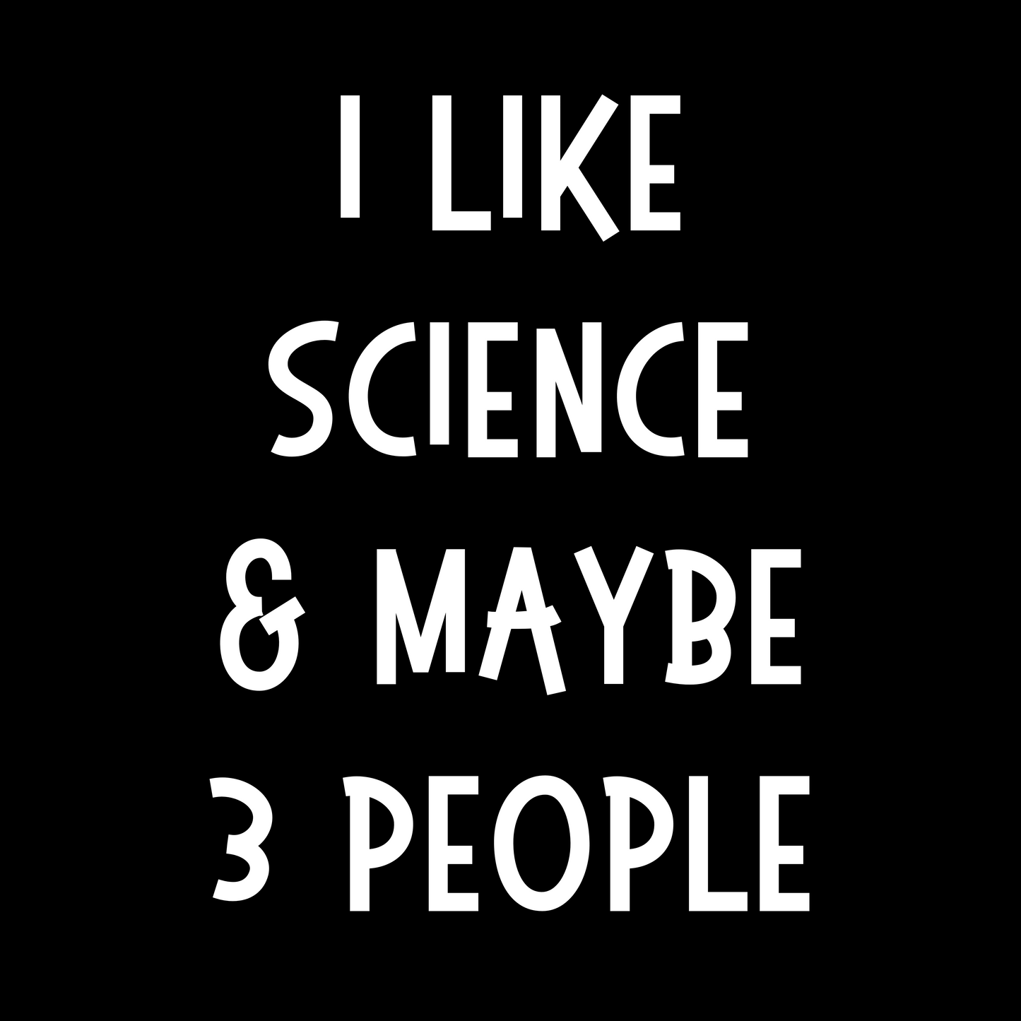 I Like Science and Maybe 3 People - Unisex Cotton Tee
