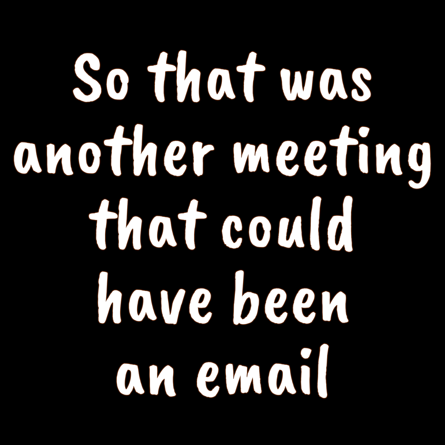 So That Was Another Meeting That Could Have Been an Email - Ceramic Mug 11oz, 15oz