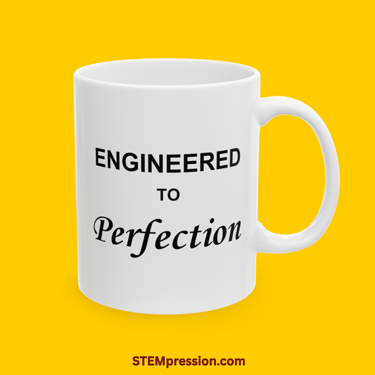 Engineered to Perfection - Ceramic Mug 11oz, 15oz