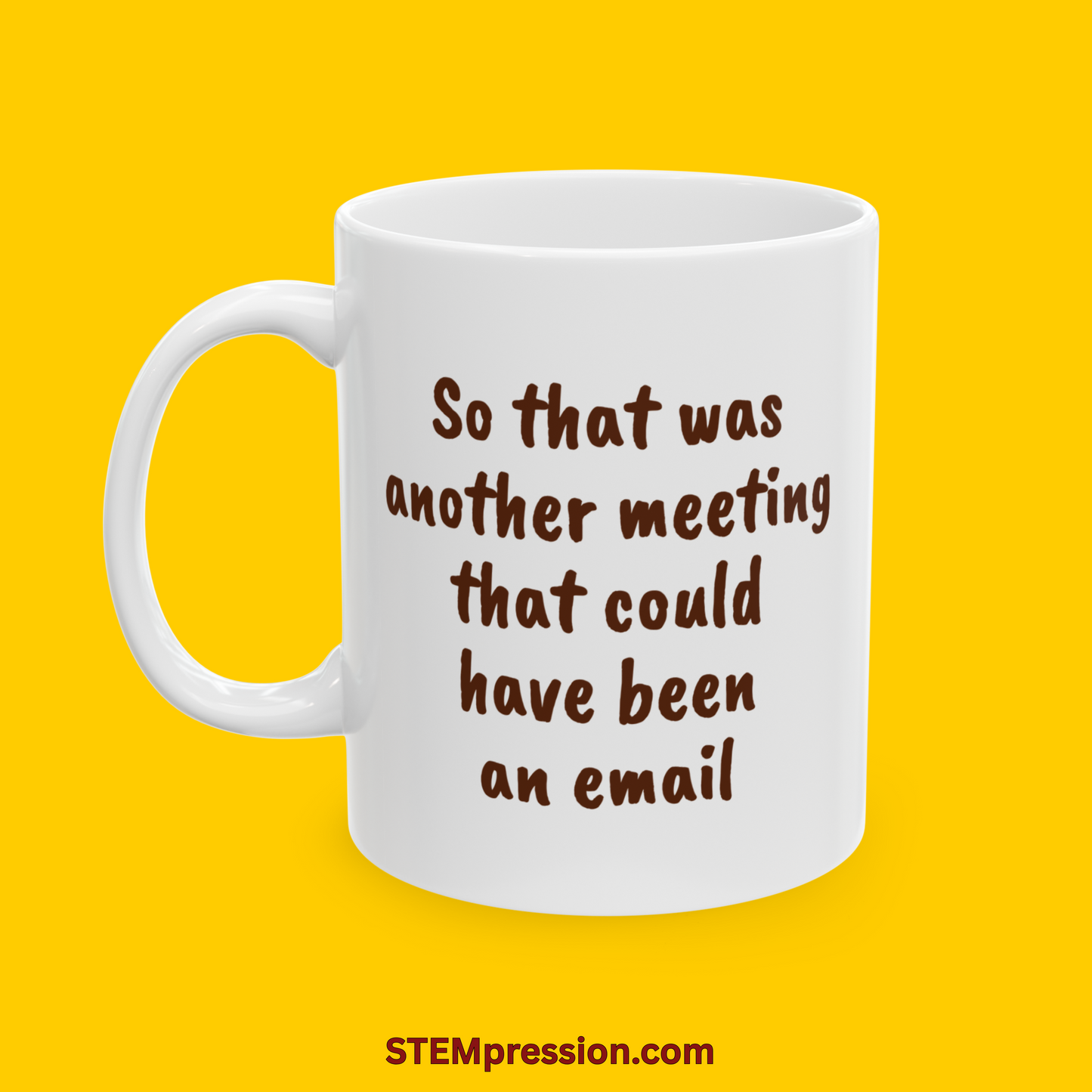 So That Was Another Meeting That Could Have Been an Email - Ceramic Mug 11oz, 15oz