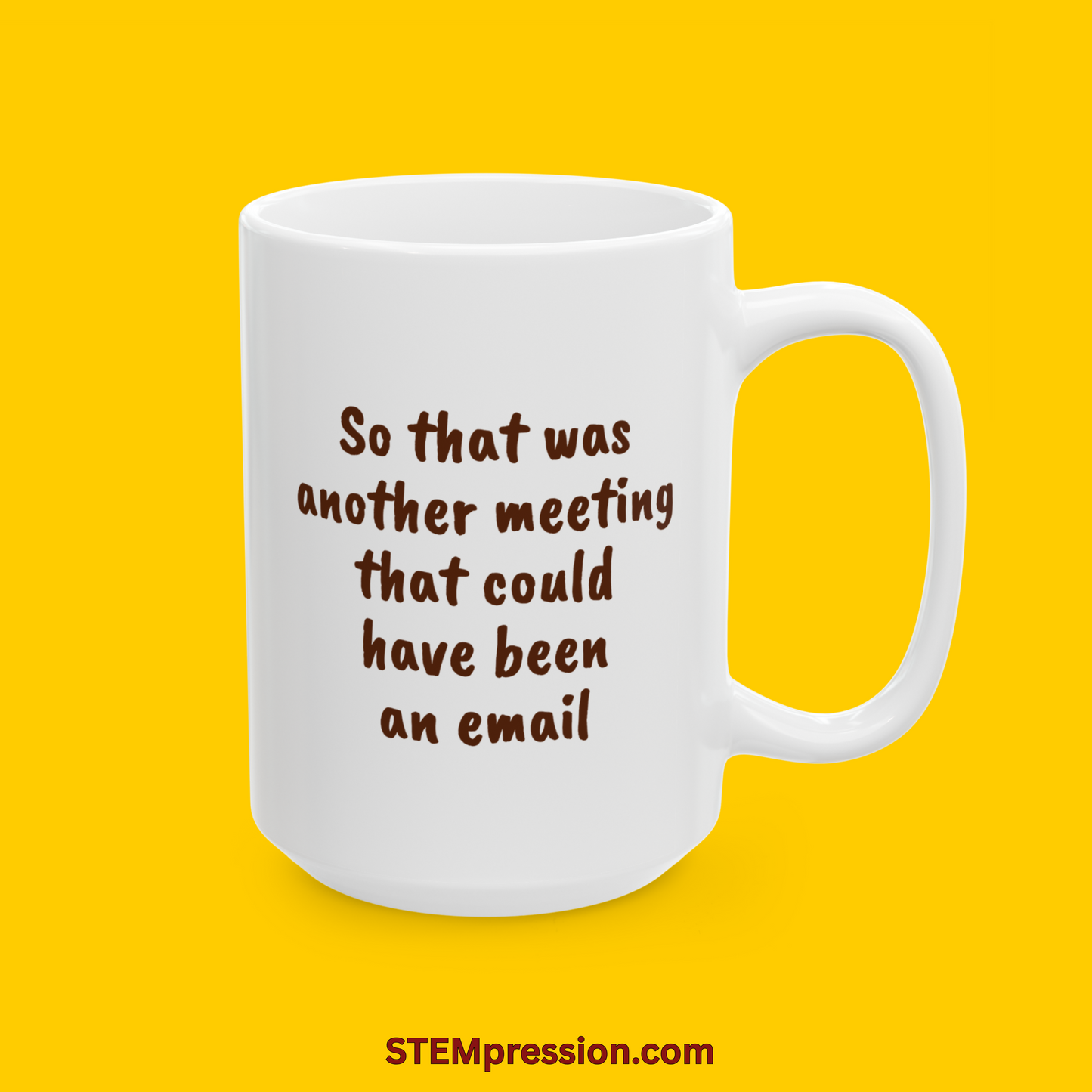 So That Was Another Meeting That Could Have Been an Email - Ceramic Mug 11oz, 15oz