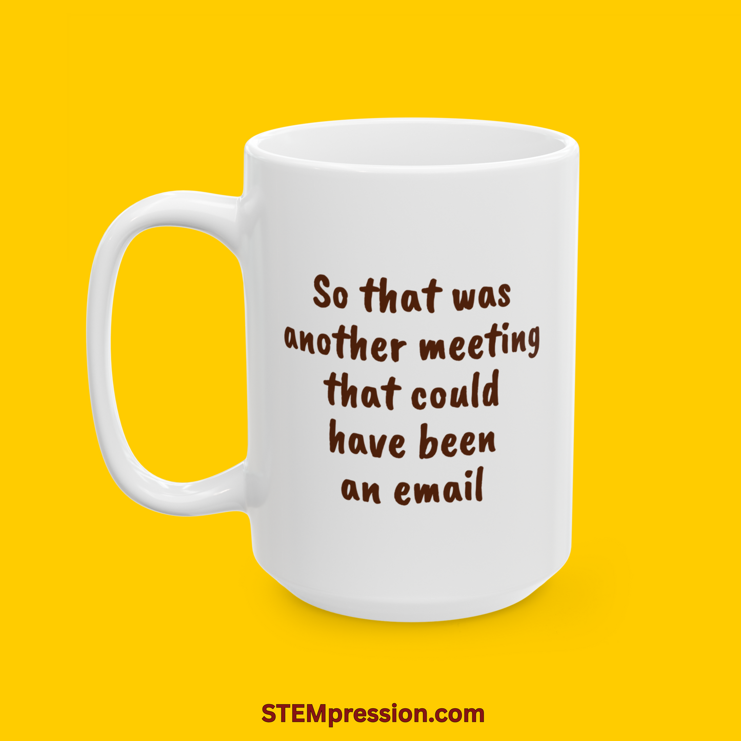 So That Was Another Meeting That Could Have Been an Email - Ceramic Mug 11oz, 15oz