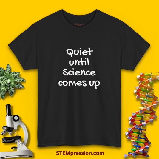 Quiet Until Science Comes Up - Unisex Cotton Tee