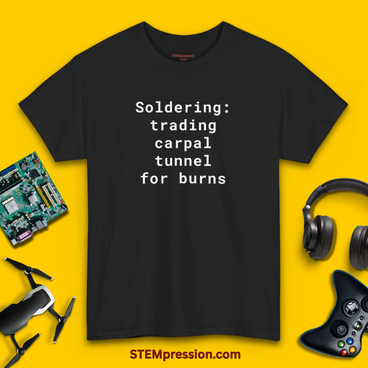 Soldering: Trading Carpal Tunnel for Burns - Unisex Cotton Tee