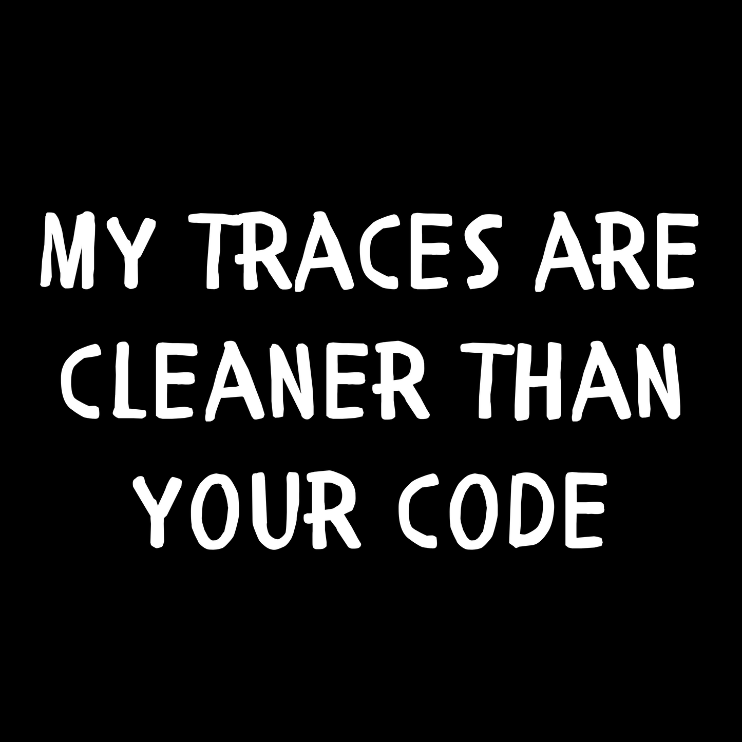 My Traces Are Cleaner Than Your Code - Unisex Cotton Tee