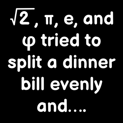 Irrational Numbers Split a Dinner Bill - Unisex Cotton Tee