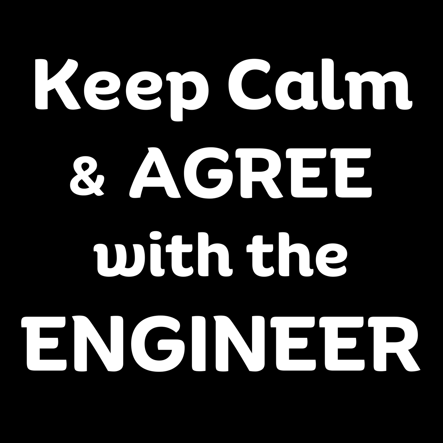 Keep Calm and Agree with the Engineer - Unisex Cotton Tee