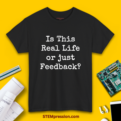 Is This Real Life or Just Feedback?  - Unisex Cotton Tee