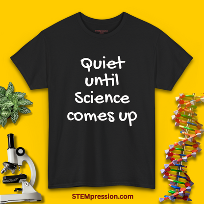 Quiet Until Science Comes Up - Unisex Cotton Tee