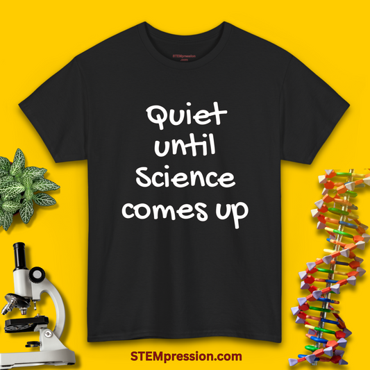 Quiet Until Science Comes Up - Unisex Cotton Tee