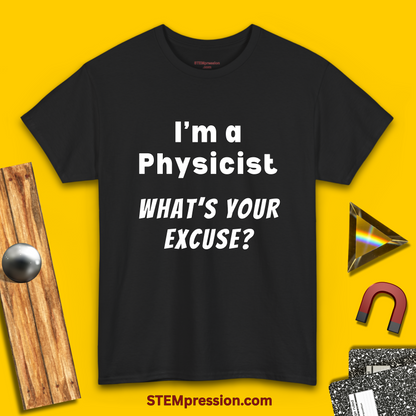 I'm a Physicist What's Your Excuse - Unisex Cotton Tee