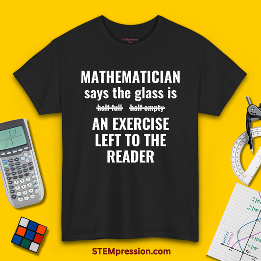 Mathematician Says The Glass Is An Exercise - Unisex Cotton Tee