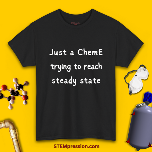 Just a ChemE Trying to Reach Steady State - Unisex Cotton Tee