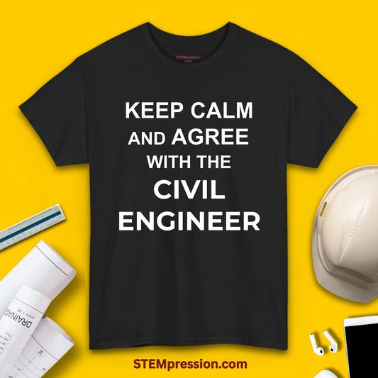 Keep Calm and Agree with the Civil Engineer - Unisex Cotton Tee