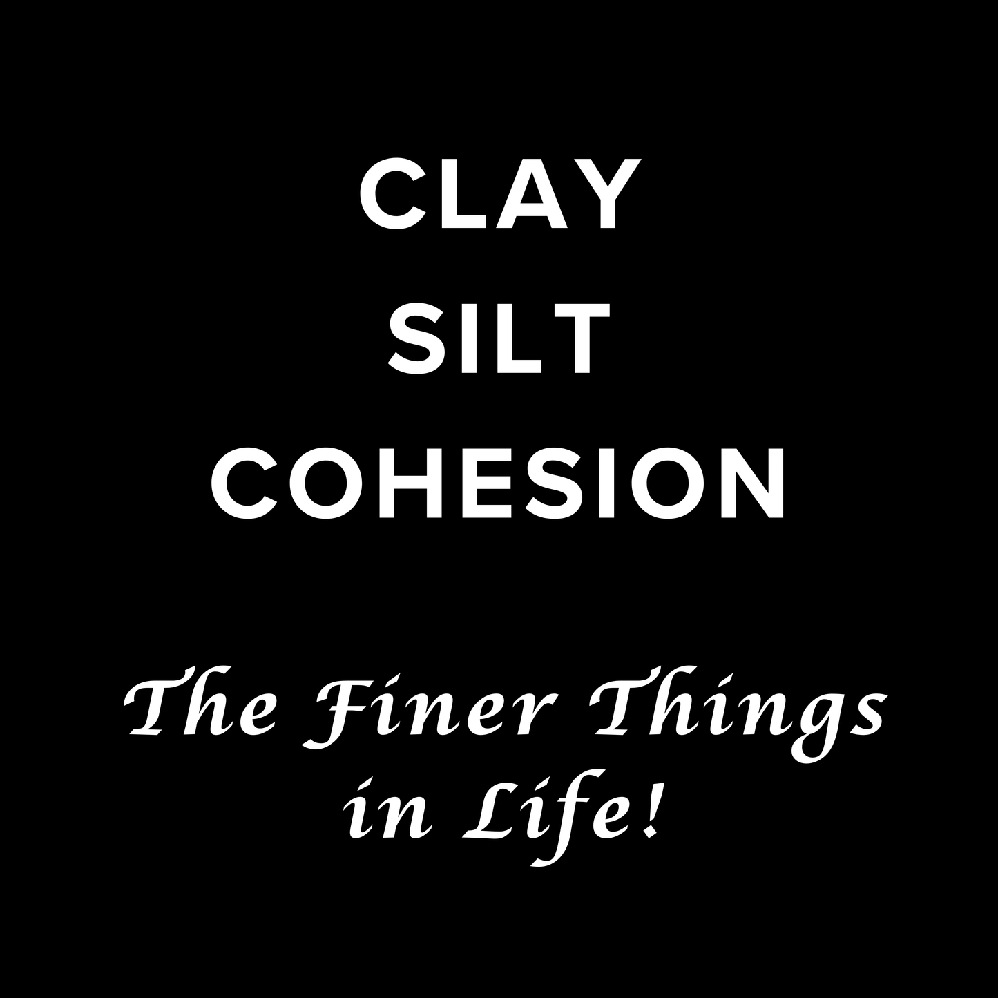 Clay Silt Cohesion the Finer Things in Life - Unisex Cotton Tee