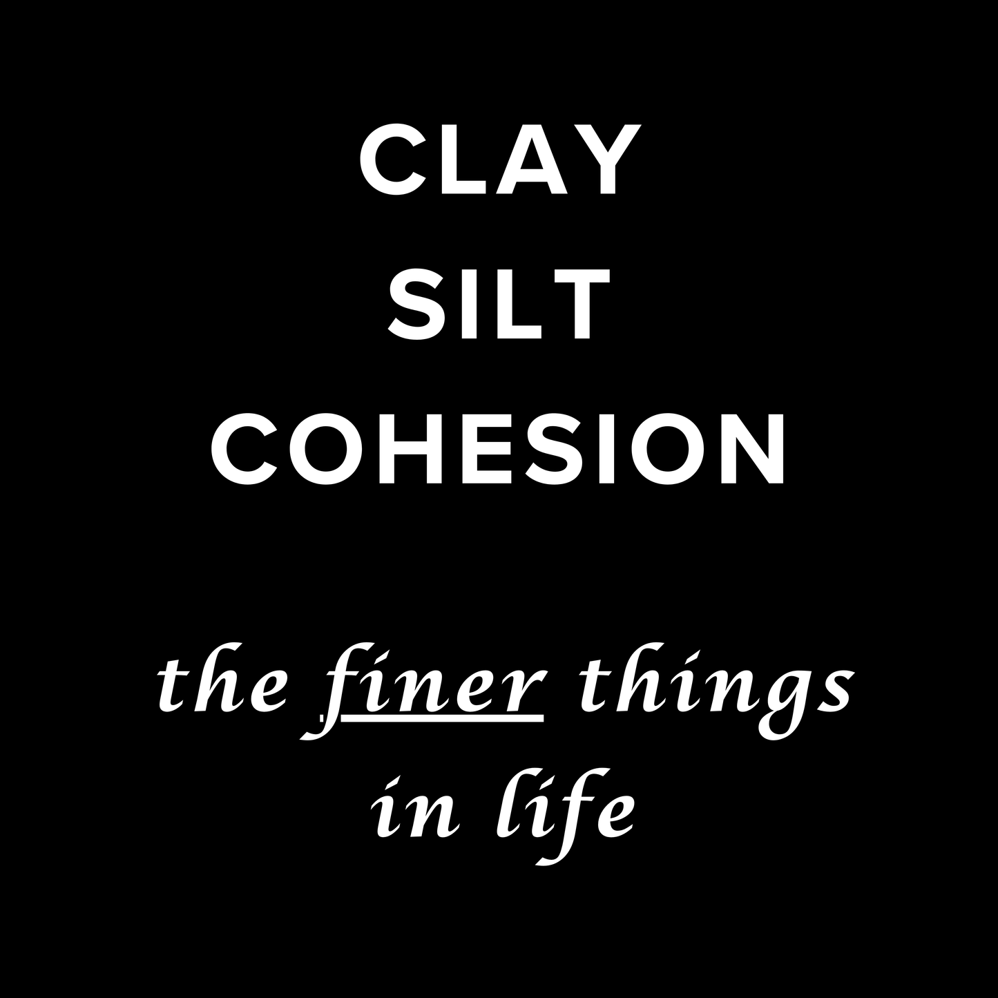 Clay Silt Cohesion the Finer Things in Life - Unisex Cotton Tee