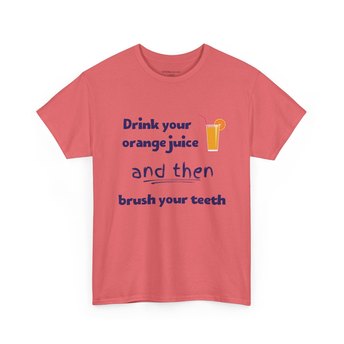 Drink Your Orange Juice And Then Brush Your Teeth - Unisex Heavy Cotton Tee