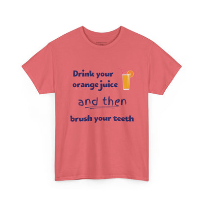 Drink Your Orange Juice And Then Brush Your Teeth - Unisex Heavy Cotton Tee