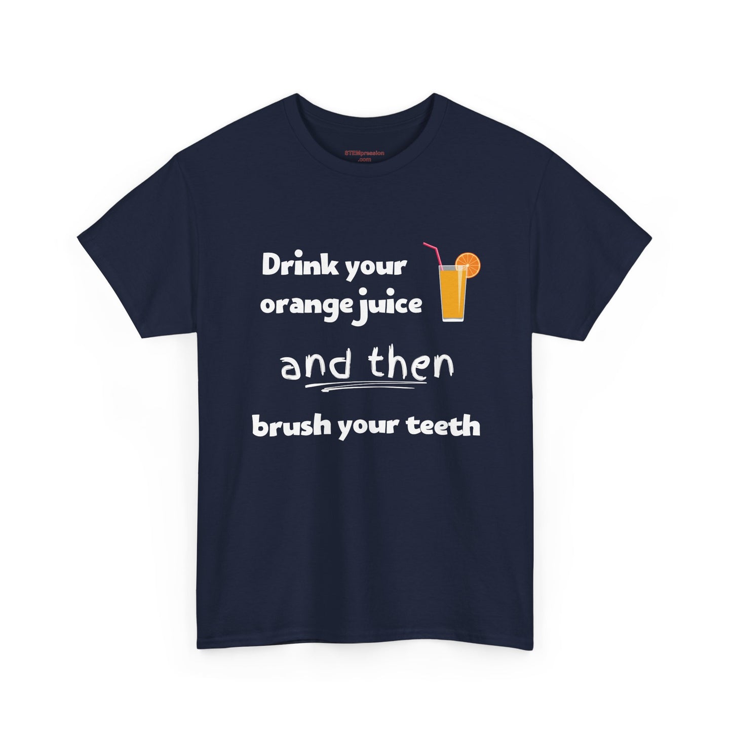 Drink Your Orange Juice And Then Brush Your Teeth - Unisex Heavy Cotton Tee