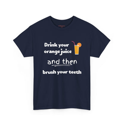 Drink Your Orange Juice And Then Brush Your Teeth - Unisex Heavy Cotton Tee