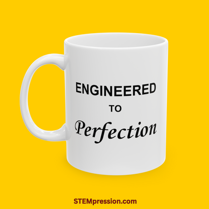 Engineered to Perfection - Ceramic Mug 11oz, 15oz