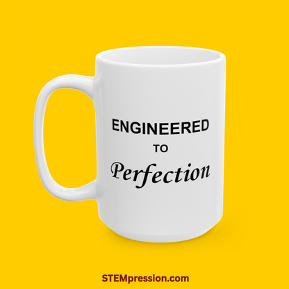 Engineered to Perfection - Ceramic Mug 11oz, 15oz